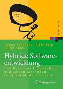 Hybride Softwareentwicklung: Das Beste aus klassischen und agilen Methoden in einem Modell vereint (Xpert.press)