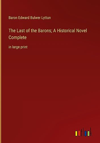 The Last of the Barons; A Historical Novel Complete: in large print