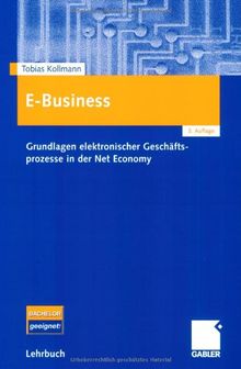 E-Business: Grundlagen elektronischer Geschäftsprozesse in der Net Economy