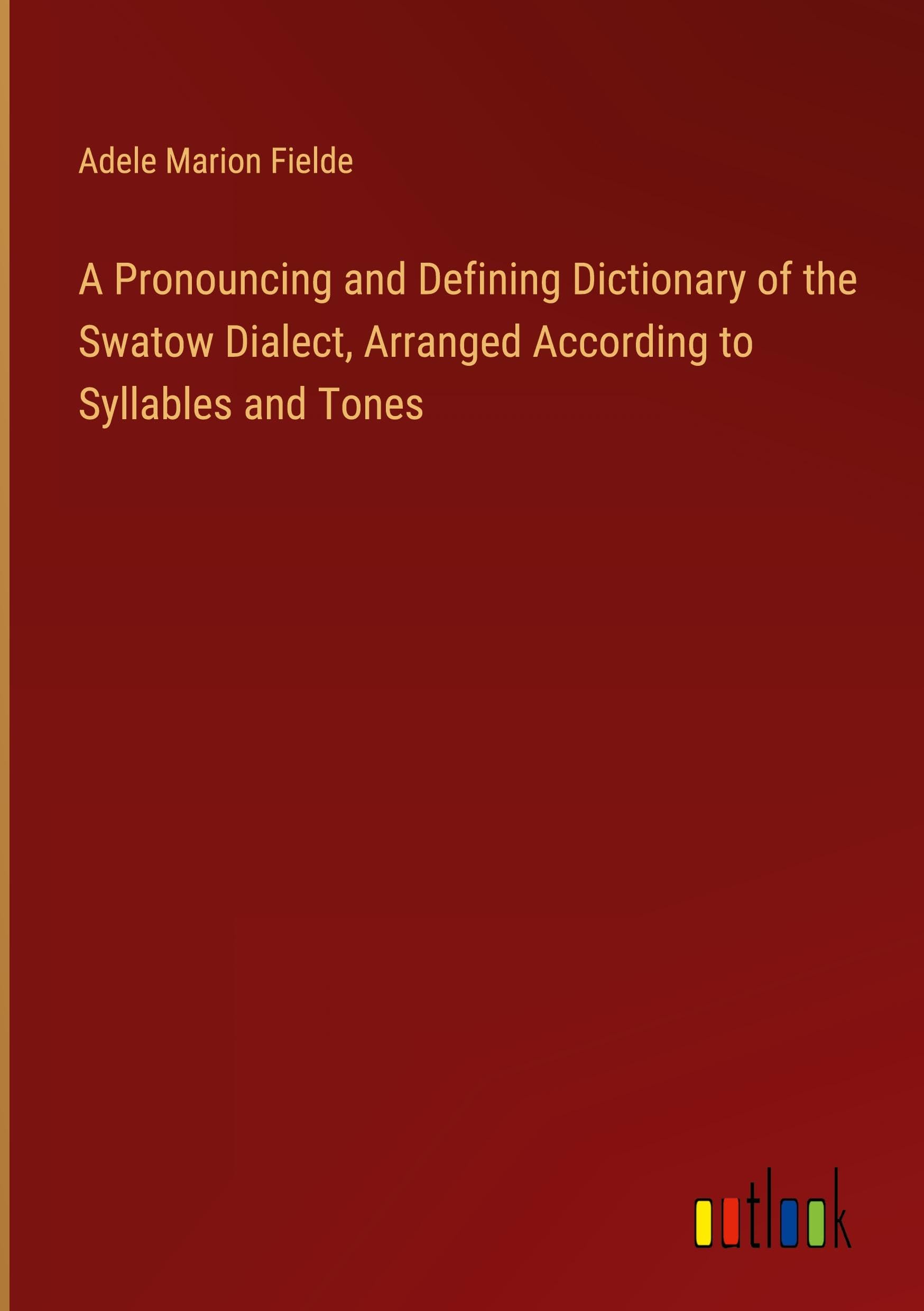 A Pronouncing and Defining Dictionary of the Swatow Dialect, Arranged According to Syllables and Tones