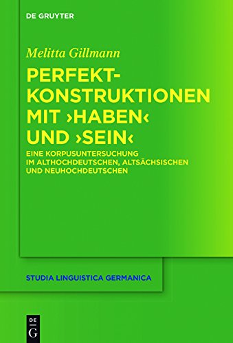 Perfektkonstruktionen mit ›haben‹ und ›sein‹: Eine Korpusuntersuchung im Althochdeutschen, Altsächsischen und Neuhochdeutschen (Studia Linguistica Germanica, Band 128)