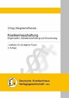 Krankenhaushaftung: Organisation, Schadensverhütung und Versicherung - Leitfaden für die tägliche Praxis