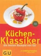 Küchenklassiker die besten Rezepte von GU - Mit Lieblingsrezepten unserer Leser