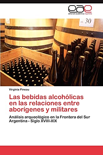Las bebidas alcohólicas en las relaciones entre aborígenes y militares: Análisis arqueológico en la Frontera del Sur Argentina - Siglo XVIII-XIX