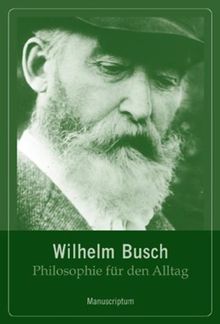 Philosophie für den Alltag. Wilhelm Busch