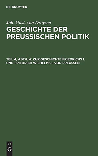 Zur Geschichte Friedrichs I. und Friedrich Wilhelms I. von Preußen (Joh. Gust. von Droysen: Geschichte der preußischen Politik)
