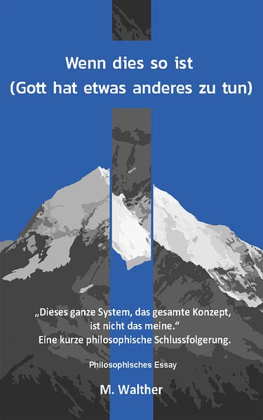 Wenn dies so ist: (Gott hat etwas anderes zu tun)