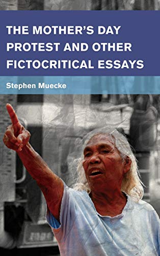 The Mother's Day Protest and Other Fictocritical Essays (Place, Memory, Affect)