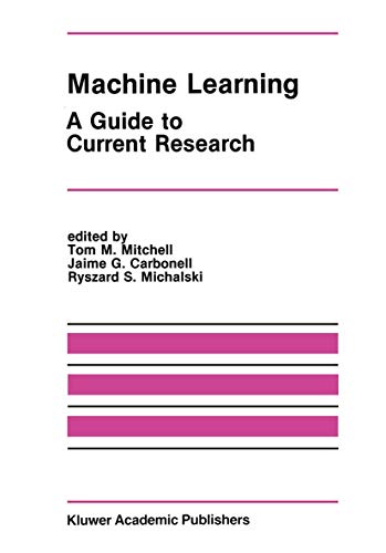 Machine Learning: A Guide to Current Research (The Springer International Series in Engineering and Computer Science) (The Springer International ... and Computer Science, 12, Band 12)