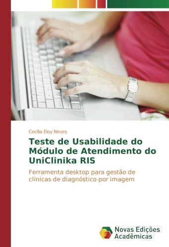 Teste de Usabilidade do Módulo de Atendimento do UniClinika RIS: Ferramenta desktop para gestão de clínicas de diagnóstico por imagem