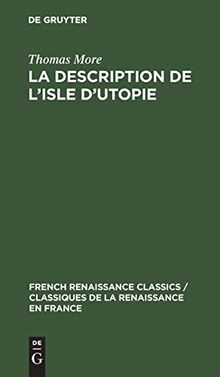 La description de l’isle d’utopie (French Renaissance Classics / Classiques de la Renaissance en France, 6, Band 6)