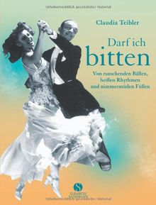 Darf ich bitten: Von rauschenden Bällen, heißen Rhythmen und nimmermüden Füßen: