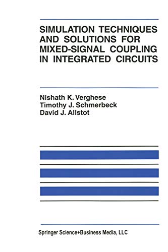 Simulation Techniques and Solutions for Mixed-Signal Coupling in Integrated Circuits (The Springer International Series in Engineering and Computer Science, 302, Band 302)