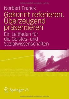 Gekonnt referieren. Überzeugend präsentieren: Ein Leitfaden für die Geistes- und Sozialwissenschaften