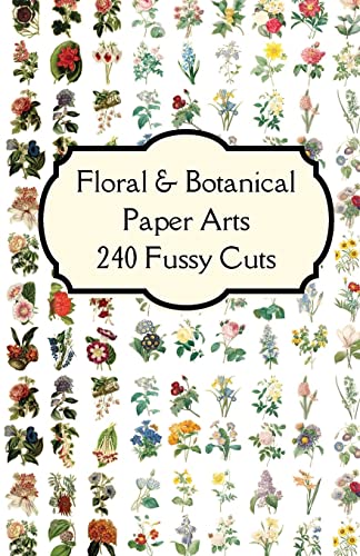 Florals & Botanicals Paper Arts 240 Fussy Cuts Art Journaling Ephemera, Features Beautifully Curated Double Sided Themed Images Of Florals & ...