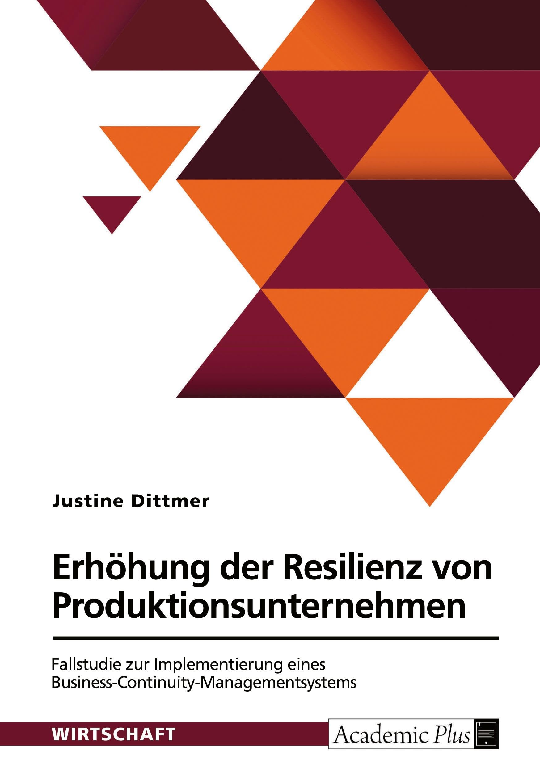 Erhöhung der Resilienz von Produktionsunternehmen. Fallstudie zur Implementierung eines Business-Continuity-Managementsystems