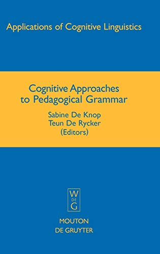 Cognitive Approaches to Pedagogical Grammar: A Volume in Honour of René Dirven (Applications of Cognitive Linguistics [ACL], Band 9)