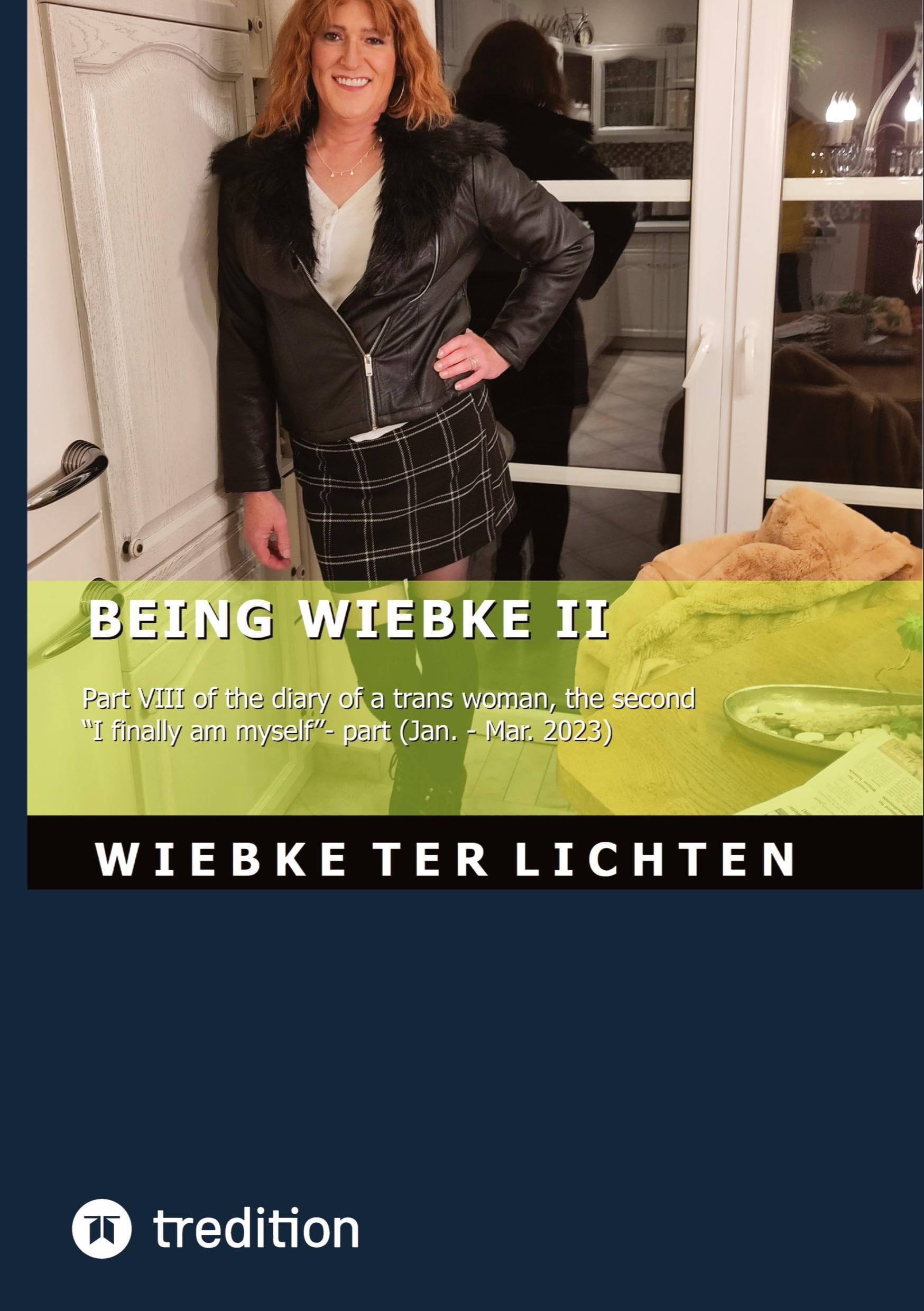 Wiebke's Life VIII: Wiebke's Life VIII Part VIII of the diary of a trans woman, the second I finally am myself- part (January to March 2023)