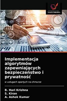 Implementacja algorytmów zapewniających bezpieczeństwo i prywatność: w usługach opartych na chmurze: w us¿ugach opartych na chmurze