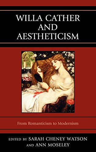 Willa Cather and Aestheticism: From Romanticism to Modernism (The Fairleigh Dickinson University Press Series on Willa Cather in Memory of Merrill M. Skaggs)