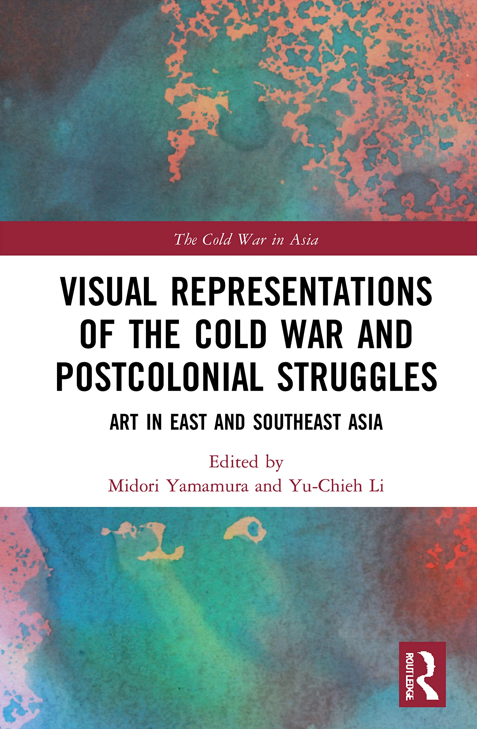 Visual Representations of the Cold War and Postcolonial Struggles: Art in East and Southeast Asia (Cold War in Asia)