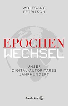 Epochenwechsel - Unser digital-autoritäres Jahrhundert