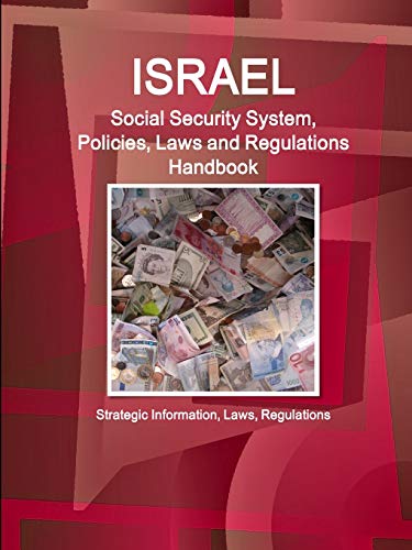 Israel Social Security System, Policies, Laws and Regulations Handbook - Strategic Information, Laws, Regulations (World Business and Investment Library)