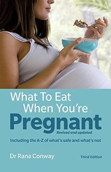 What to Eat When You're Pregnant, 3rd edition: Revised and updated (including the A-Z of what's safe and what's not)