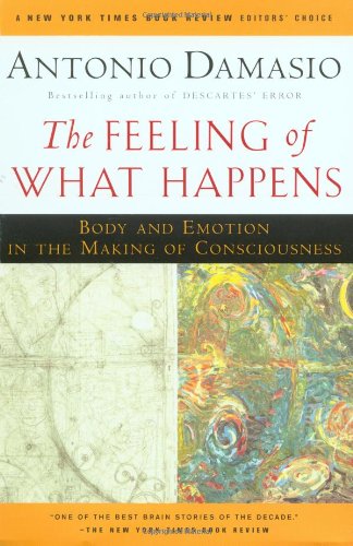 Antonio Damasio Feeling Of What Happens, Body And Emotion In The Making Of Consciousness
