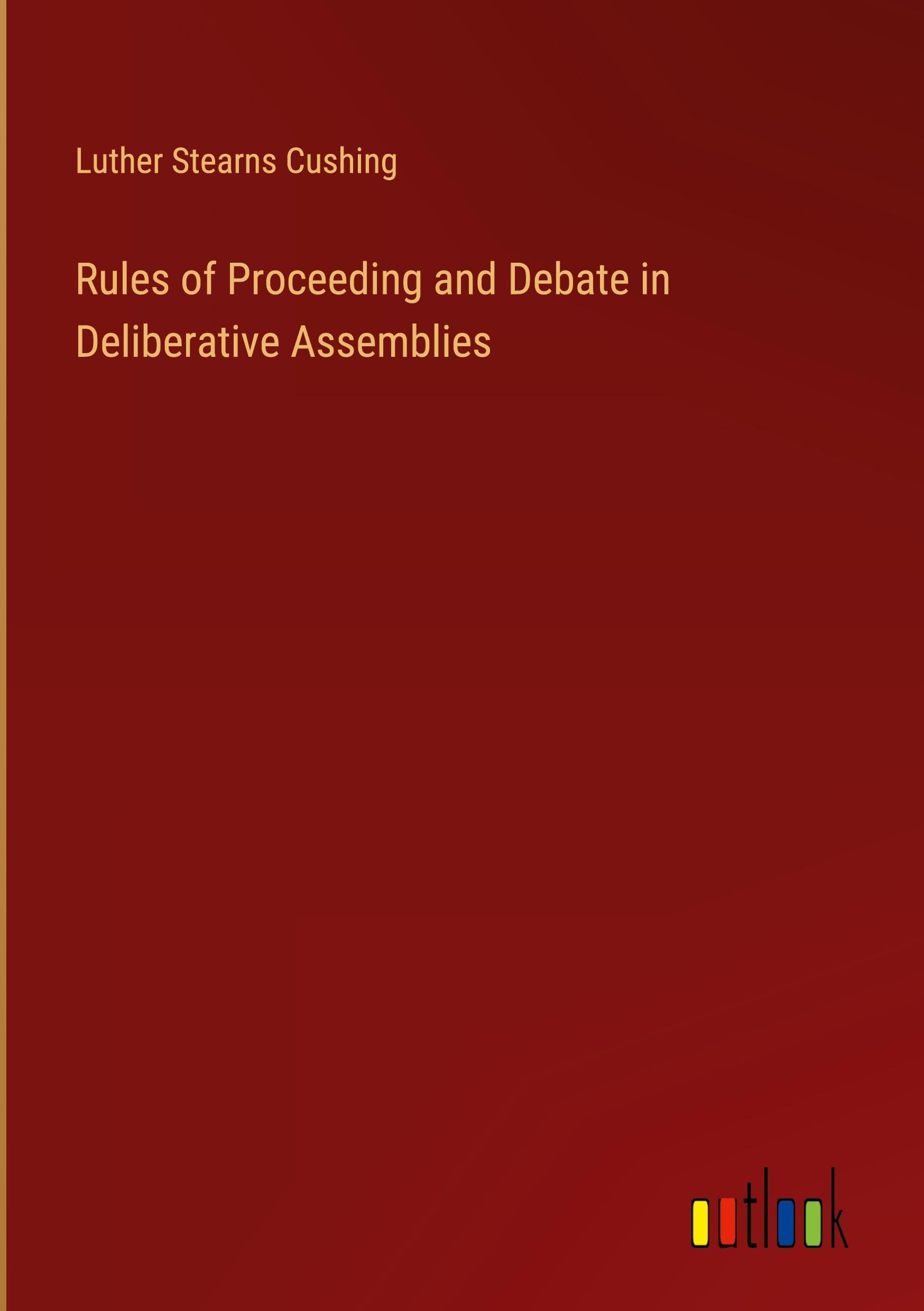 Rules of Proceeding and Debate in Deliberative Assemblies