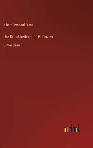 Die Krankheiten der Pflanzen: Dritter Band