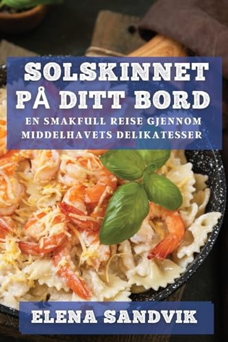 Solskinnet på Ditt Bord: En Smakfull Reise gjennom Middelhavets Delikatesser