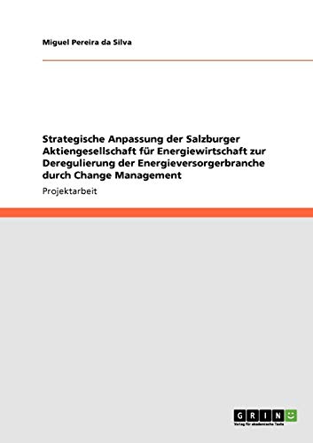 Strategische Anpassung der Salzburger Aktiengesellschaft für Energiewirtschaft zur Deregulierung der Energieversorgerbranche durch Change Management