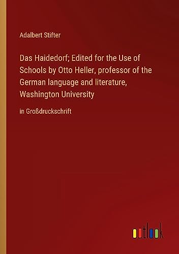Das Haidedorf; Edited for the Use of Schools by Otto Heller, professor of the German language and literature, Washington University: in Großdruckschrift