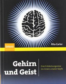 Gehirn und Geist: Eine Entdeckungsreise ins Innere unserer Köpfe