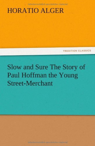 Slow and Sure The Story of Paul Hoffman the Young Street-Merchant