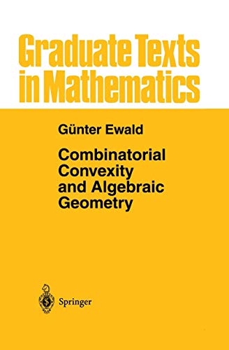 Combinatorial Convexity and Algebraic Geometry (Graduate Texts in Mathematics, 168, Band 168)