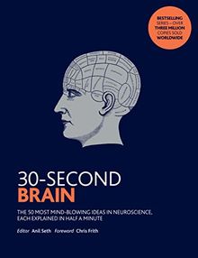30-Second Brain: The 50 most mind-blowing ideas in neuroscience, each explained in half a minute