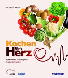 Kochen für's Herz: Genussvoll vorbeugen - Natürlich heilen