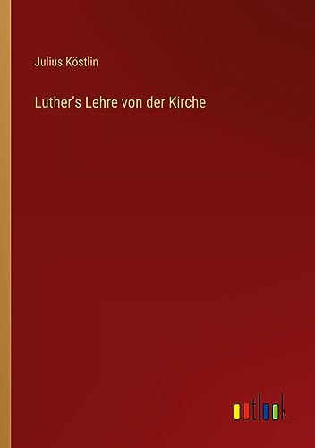 Luther's Lehre von der Kirche