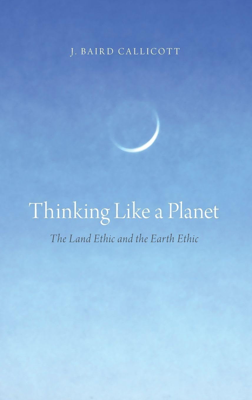 Thinking Like a Planet: The Land Ethic and the Earth Ethic