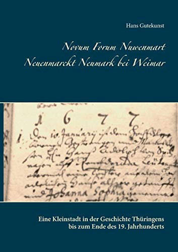 Novum Forum Nuwenmart Neuenmarckt Neumark bei Weimar: Eine Kleinstadt in der Geschichte Thüringens bis zum Ende des 19. Jahrhunderts