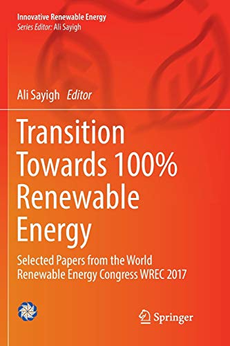 Transition Towards 100% Renewable Energy: Selected Papers from the World Renewable Energy Congress WREC 2017 (Innovative Renewable Energy)