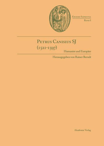 Petrus Canisius SJ (1521-1597): Humanist und Europäer (Erudiri Sapientia)