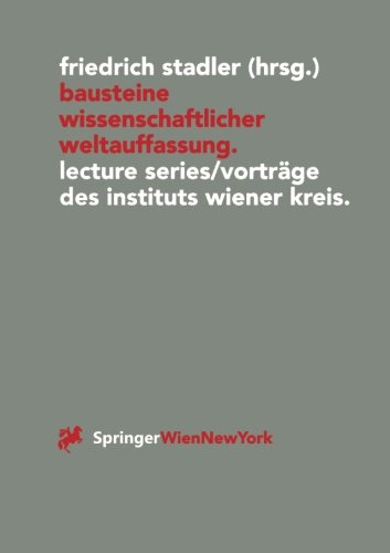 Bausteine Wissenschaftlicher Weltauffassung: Lecture Series/Vorträge des Instituts Wiener Kreis 1992-1995 (Veröffentlichungen des Instituts Wiener ... Vortrage Des Instituts Wiener Kreis 1992-1995