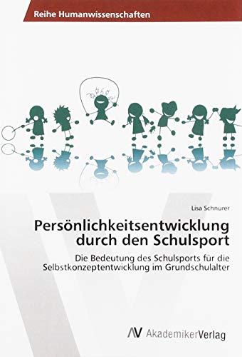 Persönlichkeitsentwicklung durch den Schulsport: Die Bedeutung des Schulsports für die Selbstkonzeptentwicklung im Grundschulalter