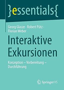 Interaktive Exkursionen: Konzeption – Vorbereitung – Durchführung (essentials)