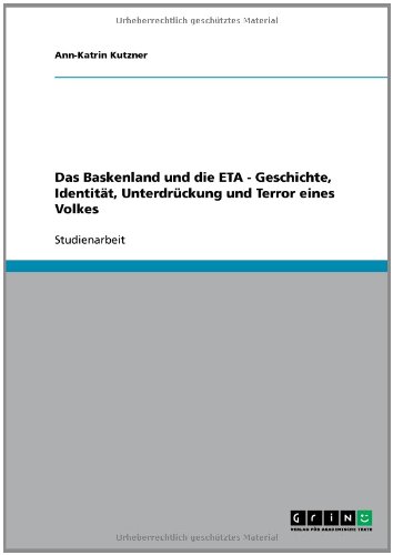 Das Baskenland und die ETA - Geschichte, Identität, Unterdrückung und Terror eines Volkes