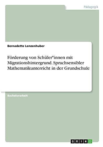 Förderung von Schüler*innen mit Migrationshintergrund. Sprachsensibler Mathematikunterricht in der Grundschule