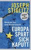 Europa spart sich kaputt: Warum der Euro einen Neustart braucht
